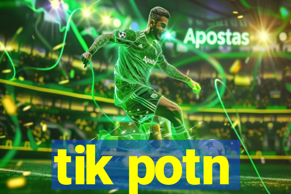 tik potn